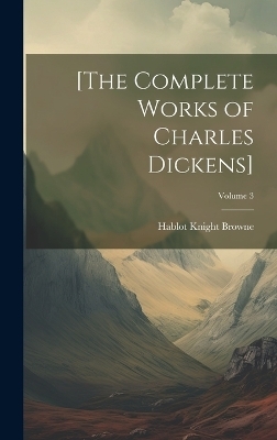 [The Complete Works of Charles Dickens]; Volume 3 - Hablot Knight Browne