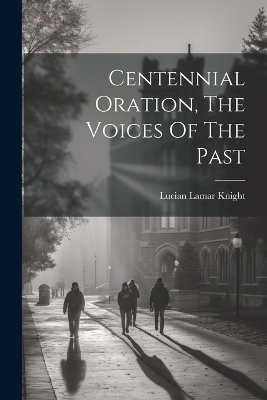 Centennial Oration, The Voices Of The Past - 