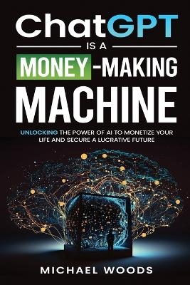 ChatGPT IS A MONEY-MAKING MACHINE - Michael Woods