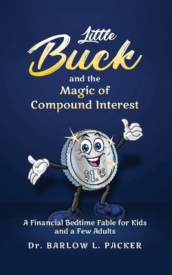 Little Buck and the Magic of Compound Interest - Dr Barlow L Packer