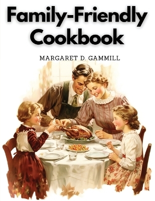 Family-Friendly Cookbook -  Margaret D Gammill