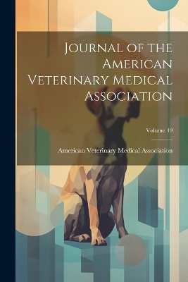 Journal of the American Veterinary Medical Association; Volume 49 - 