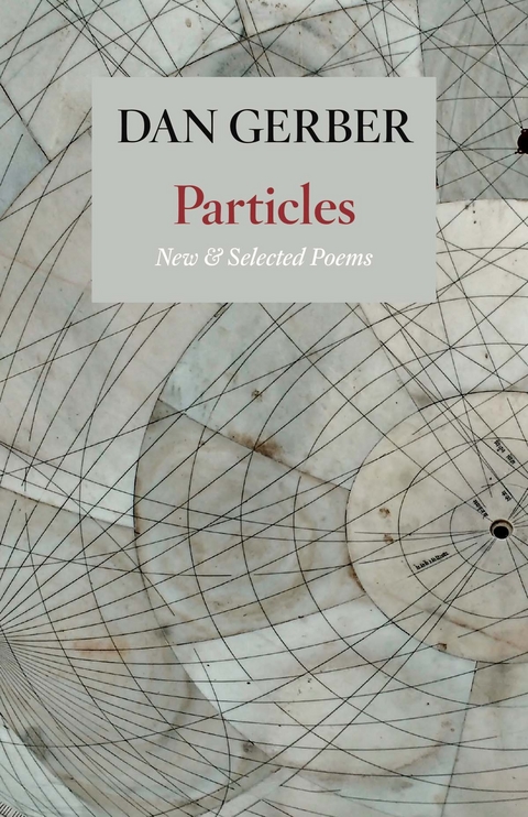 Particles: New and Selected Poems -  Dan Gerber