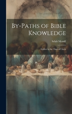 By-Paths of Bible Knowledge - Selah Merrill