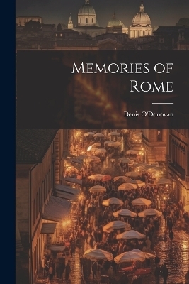 Memories of Rome - Denis O'Donovan