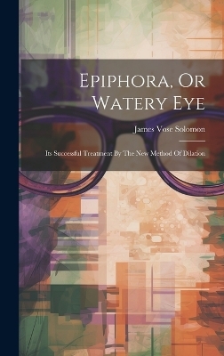 Epiphora, Or Watery Eye - James Vose Solomon