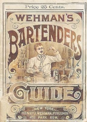Wehman's Bartenders' Guide - Henry Wehman