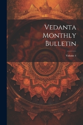 Vedanta Monthly Bulletin; Volume 4 -  Anonymous