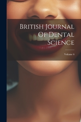 British Journal Of Dental Science; Volume 6 -  Anonymous