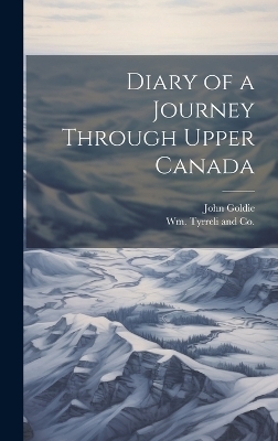 Diary of a Journey Through Upper Canada - John Goldie