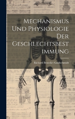 Mechanismus und Physiologie der Geschlechtsbestimmung - Richard Benedict Goldschmidt