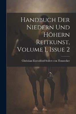 Handbuch Der Niedern Und Höhern Reitkunst, Volume 1, Issue 2 - 