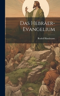 Das Hebräer-Evangelium - Rudolf Handmann