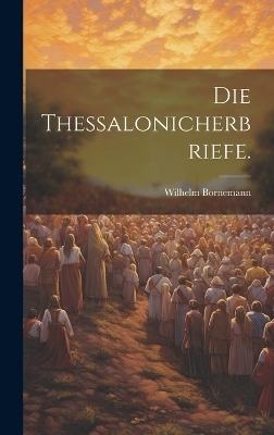 Die Thessalonicherbriefe. - Wilhelm Bornemann