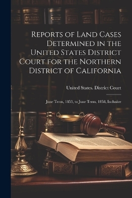 Reports of Land Cases Determined in the United States District Court for the Northern District of California - 