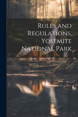 Rules and Regulations, Yosemite National Park -  Anonymous