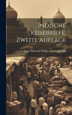 Indische Reisebriefe, Zweite Auflage - Ernst Heinrich Philipp August Haeckel