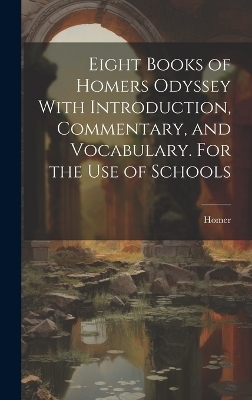 Eight Books of Homers Odyssey With Introduction, Commentary, and Vocabulary. For the Use of Schools - 