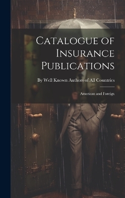 Catalogue of Insurance Publications -  Well Known Authors of All Countries