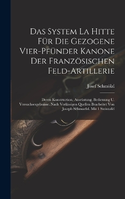 Das System La Hitte Für Die Gezogene Vier-pfünder Kanone Der Französischen Feld-artillerie - Josef Schmölzl