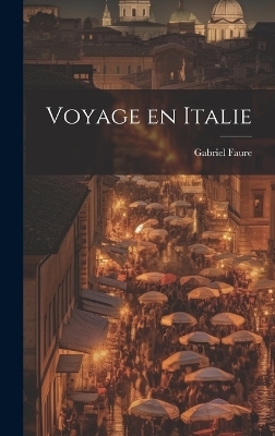 Voyage en Italie - Gabriel Faure
