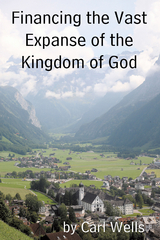 Financing the Vast Expanse of the Kingdom of God - Carl Wells