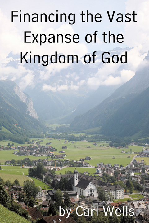 Financing the Vast Expanse of the Kingdom of God - Carl Wells