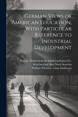 German Views of American Education, With Particular Reference to Industrial Development - 
