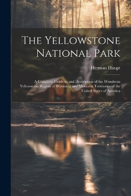 The Yellowstone National Park - Herman Haupt
