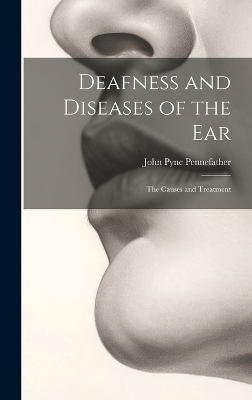 Deafness and Diseases of the Ear - John Pyne Pennefather