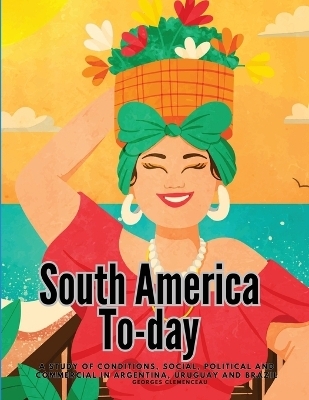 South America To-day -  Georges Clemenceau
