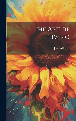 The Art of Living - J W Williams