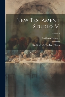 New Testament Studies V. - Adolf von Harnack