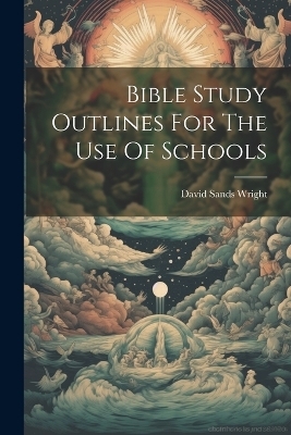 Bible Study Outlines For The Use Of Schools - 