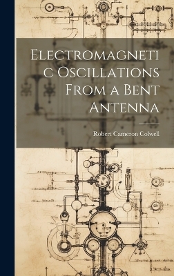 Electromagnetic Oscillations From a Bent Antenna - Colwell Robert Cameron