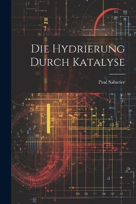 Die Hydrierung Durch Katalyse - Paul Sabatier