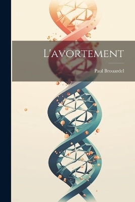 L'avortement - Paul Brouardel