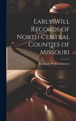 Early Will Records of North Central Counties of Missouri - Elizabeth Prather Ellsberry