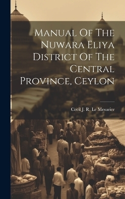 Manual Of The Nuwara Eliya District Of The Central Province, Ceylon - 