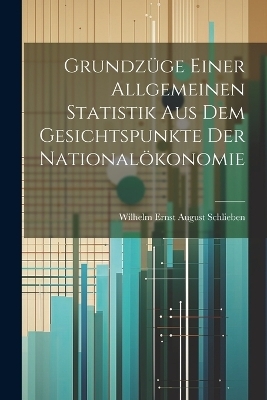 Grundzüge einer allgemeinen Statistik aus dem Gesichtspunkte der Nationalökonomie - Wilhelm Ernst August Schlieben