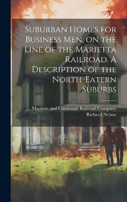 Suburban Homes for Business men, on the Line of the Marietta Railroad. A Description of the North-eatern Suburbs - Richard Nelson