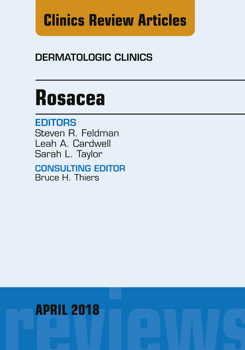 Rosacea, An Issue of Dermatologic Clinics -  Leah A. Cardwell,  Steven R. Feldman,  Sarah L Taylor