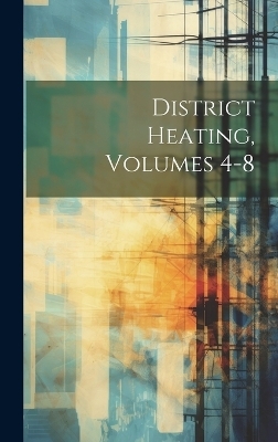 District Heating, Volumes 4-8 -  Anonymous