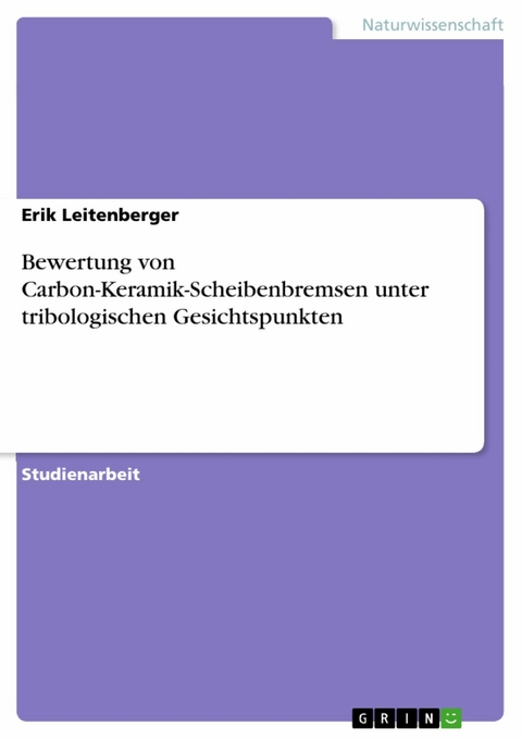 Bewertung von Carbon-Keramik-Scheibenbremsen unter tribologischen Gesichtspunkten -  Erik Leitenberger