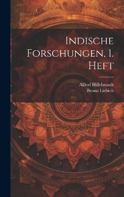 Indische Forschungen, 1. Heft - Alfred Hillebrandt, Bruno Liebich