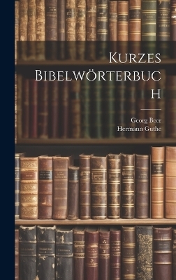 Kurzes Bibelwörterbuch - Hermann Guthe, Georg Beer