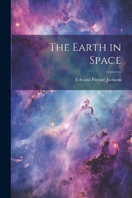 The Earth in Space - Edward Payson Jackson