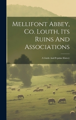 Mellifont Abbey, Co. Louth, Its Ruins And Associations -  Anonymous