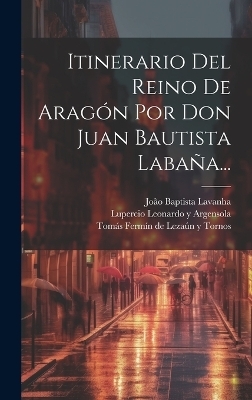 Itinerario Del Reino De Aragón Por Don Juan Bautista Labaña... - João Baptista Lavanha