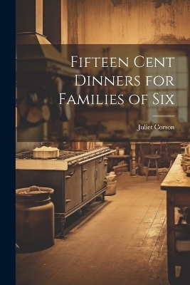 Fifteen Cent Dinners for Families of Six - Juliet 1842-1897 Corson
